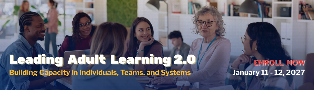 Leading Adult Learning 2.0: Building Capacity in Individuals, Teams, and Systems, January 11-12, 2027 - Enroll Now
