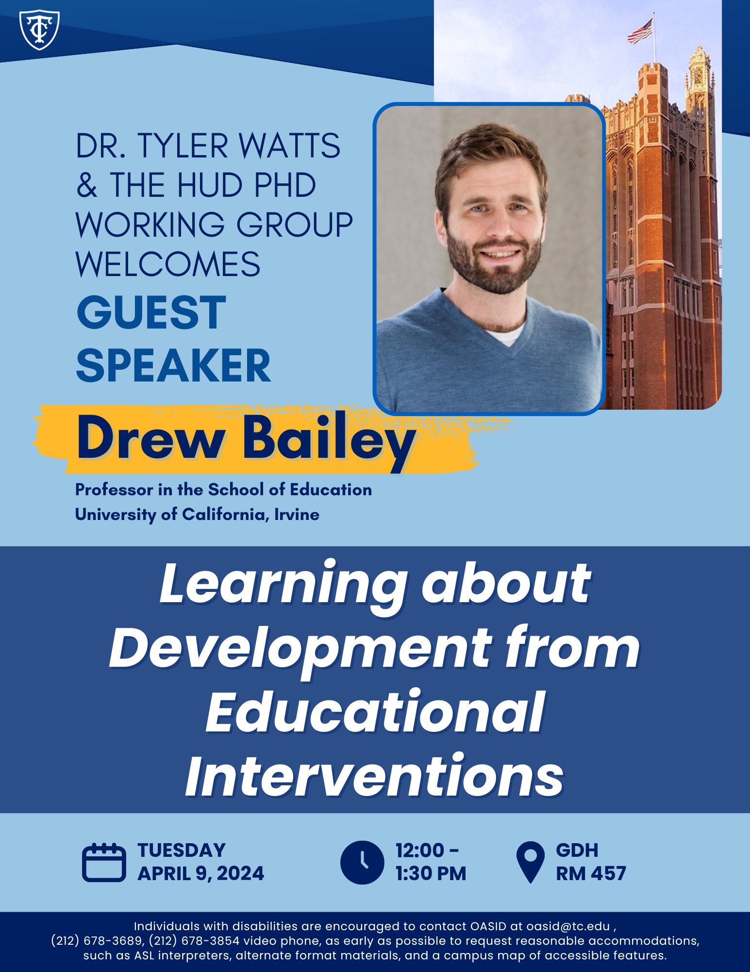 Event Flyer for Dr. Tyler Watts and the HUD PhD Working Group Present -  Dr. Drew Bailey: Learning about Development from Educational Interventions; For more details, refer to the event descriptions below.