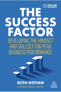 The Success Factor by Ruth Gotian - Developing the Mindset and Skillset for Peak Business Performance