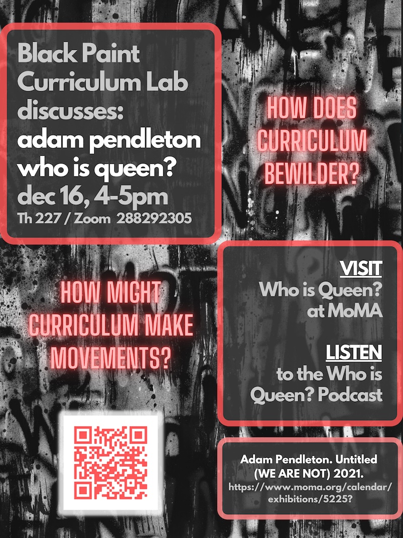 Black, gray and white flyer for Black Paint's discussion of Adam Pendleton's exhibition 'Who Is Queen' at MoMA. Flyer background is Pendleton's Untitled (We Are Not), graffiti-like painting, with questions in neon red: 