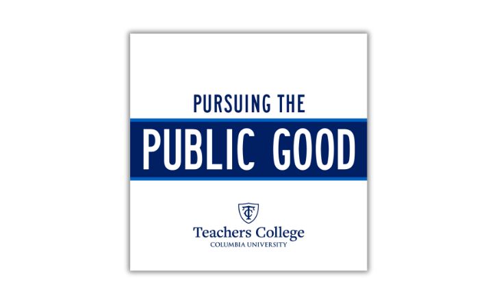Text reads “Pursuing the Public Good” over a plain white background with a Teachers College logo underneath.