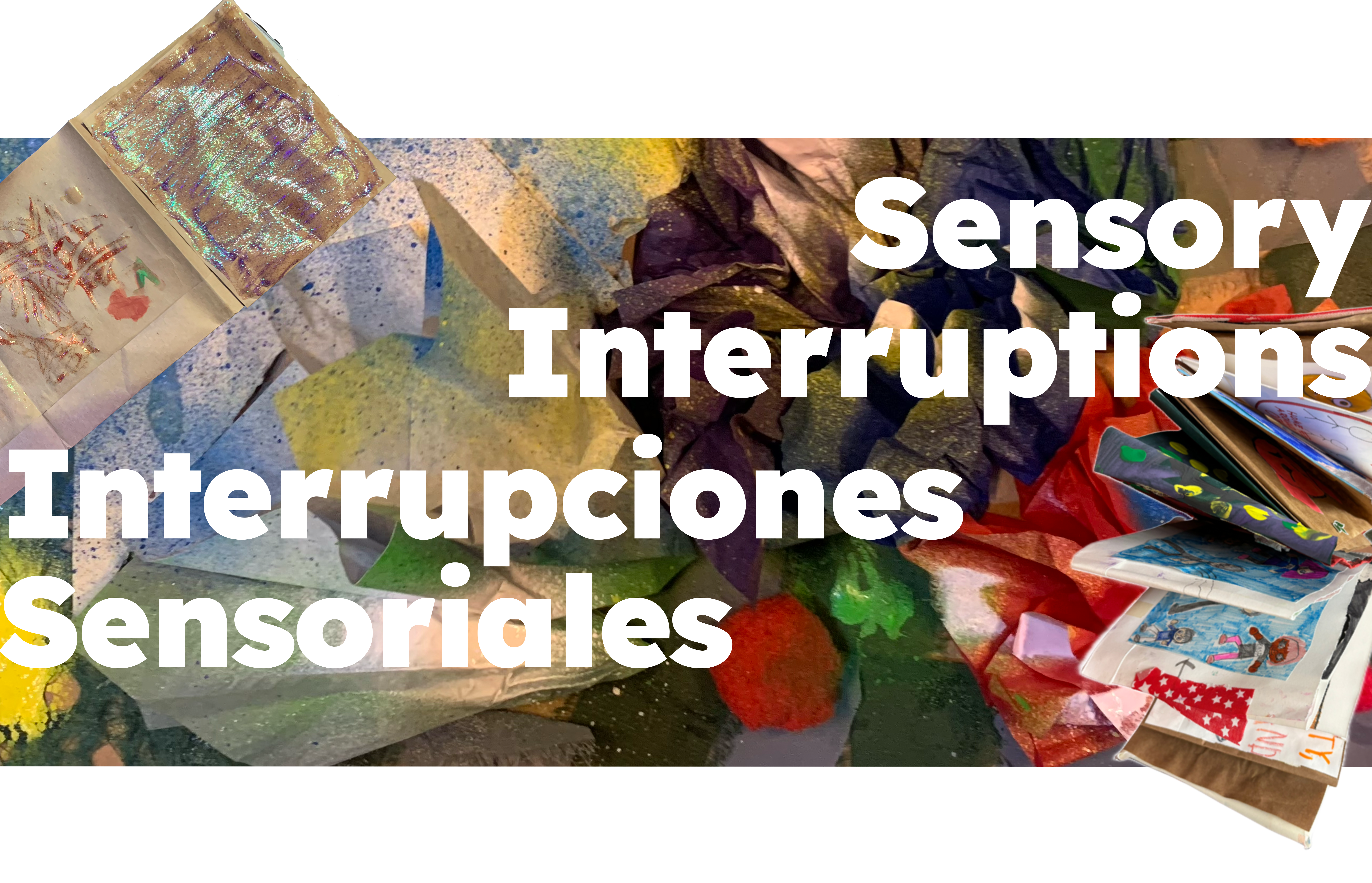 Interrupciones Sensoriales / Sensory Interruptions title with image of collage books and bright painted textures