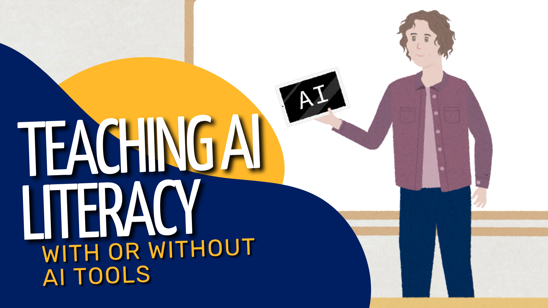 Youtube thumbnail with words Teaching AI Literacy with or without AI and figure of a teacher holding an ipad that says AI