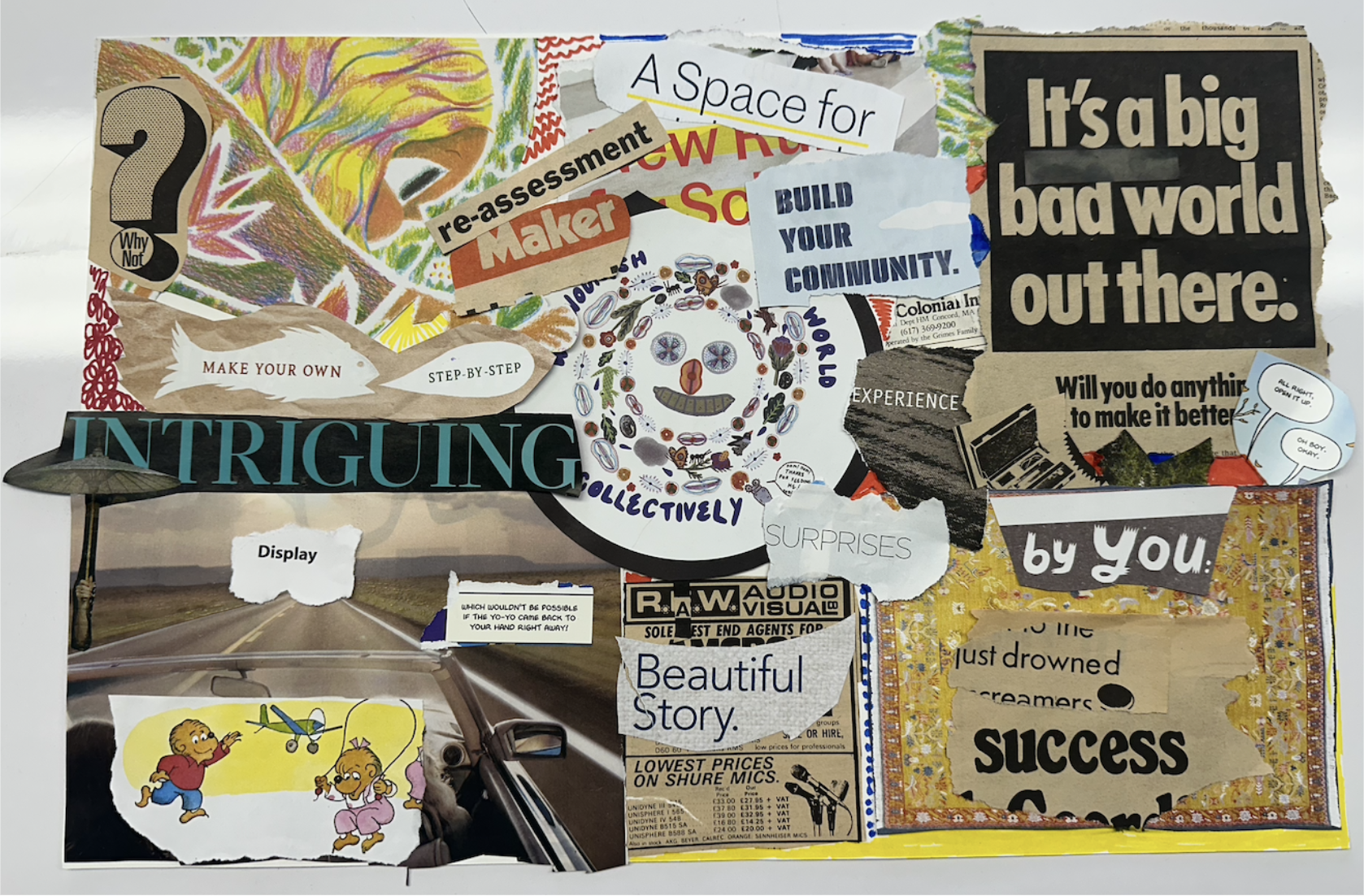 In their exploration of multimodal scholarship, Andrea Kim and Rhea Jaffer, 2 doctoral candidates at Teachers College Columbia University, have co-created a collage. This image is a digital scan of an actual collage of paper and glue, and it contains images of many photographs, words, and added illustrations. Some phrases: “by you”; “Beautiful story.”; “re-assessment”; “maker”; and “Surprises”.