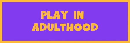 Play in Adulthood Button