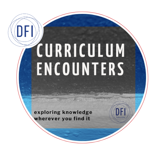 A circular logo bears the words: Curriculum Encounters, exploring knowledge wherever you find it. A smaller DFI logo overlaps the top left side.