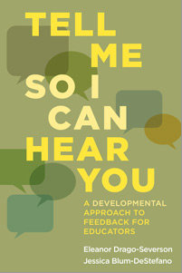 GOOD FEEDBACK Eleanor Drago-Severson and Jessica Blum-DeStefano show education leaders how to deliver feedback that strengthens relationships as well as performance.