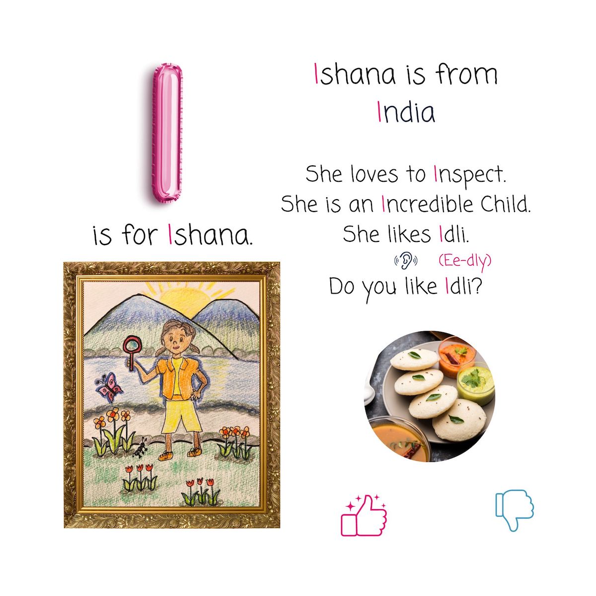 Ishana is from India. She loves to inspect. She is an incredible child. She likes idli. Do you like Idli?