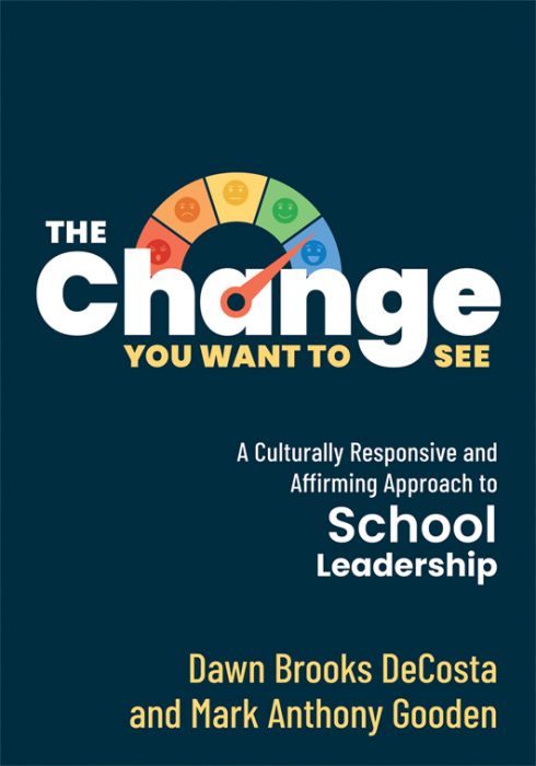 Image that reads, The Change You Want to See A Culturally Responsive and Affirming Approach to School Leadership